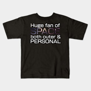 Huge fan of SPACE, both outer and PERSONAL. Kids T-Shirt